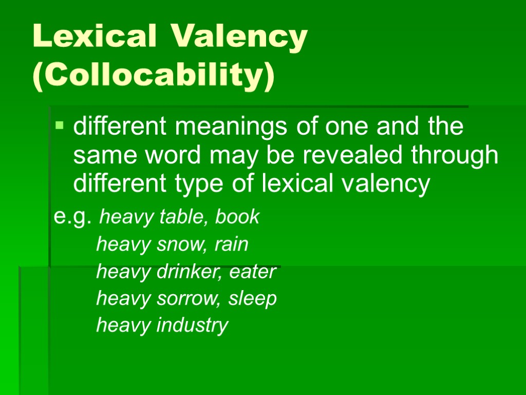 Lexical Valency (Collocability) different meanings of one and the same word may be revealed